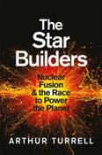 The Star Builders : Nuclear Fusion and the Race to Power the Planet image