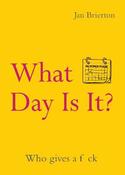 What Day Is It? Who gives a f*ck image