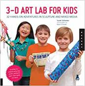 3D Art Lab for Kids : 32 Hands-on Adventures in Sculpture and Mixed Media image