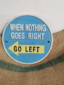 When Nothing Goes Right Sign