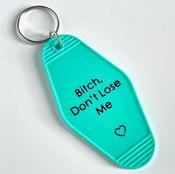 Bitch, Dont Lose Me Motel Style Keychain