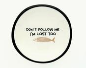 Don't Follow Me , I'm Lost Too Ring Dish