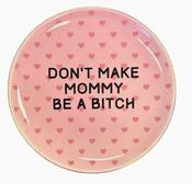 Don't Make Mommy Be A Bitch Ring Dish