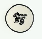 Please Leave by 9 Ring Dish