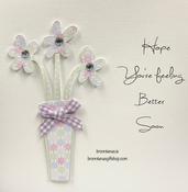Handmade Hope You’re Feeling Better Card Flowers