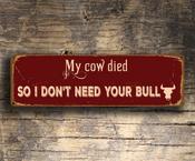 My Cow Died So I Dont Need Your Bull Sign – Vintage Decorative Wall Plaque, UV Protected Color Print, Weather Ready Aluminum Composite - 36-x-12-inches
