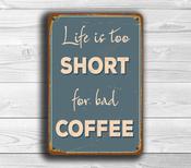 Life Is Too Short For Bad Coffee Sign – Vintage Style, UV Protected Full Color Print, All-Weather Aluminum Composite, Pre-Drilled Mounting Holes - 9-x-6