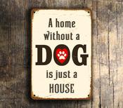 A Home Without a Dog is Just a House Sign - 9-x-6