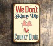We Don't Skinny Dip We Chunky Dunk - Swimming Pool Sign – UV Protected Color Print, Durable Aluminum Composite, Indoor Outdoor Use - 14-x-10inches