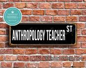 Anthropology Teacher Street Sign - Personalized Metal Road Signs, Gifts for Co-worker, Colleague Gift, Durable Heavy Duty plaque - 20-x-6-inches