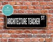 Architecture Teacher Street Sign - Personalized Metal Road Signs, Gifts for Co-worker, Colleague Gift, Durable Heavy Duty plaque - 24-x-8-inches