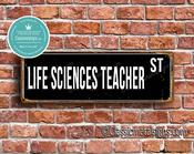 Life Sciences Teacher Street Sign - Personalized Metal Road Signs, Gifts for Co-worker, Colleague Gift, Durable Heavy Duty plaque - 24-x-8-inches