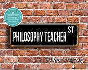 Philosophy Teacher Street Sign - Personalized Metal Road Signs, Gifts for Co-worker, Colleague Gift, Durable Heavy Duty plaque - 24-x-8-inches