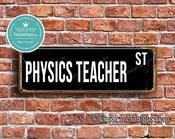 Physics Teacher Street Sign - Personalized Metal Road Signs, Gifts for Co-worker, Colleague Gift, Durable Heavy Duty plaque - 36-x-12-inches