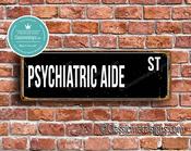 Psychiatric Aide Street Sign - Personalized Metal Road Signs, Gifts for Co-worker, Colleague Gift, Durable Heavy Duty plaque - 12-x-4-inches