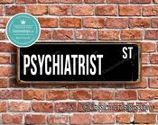 Psychiatrist Street Sign - Personalized Metal Road Signs, Gifts for Co-worker, Colleague Gift, Durable Heavy Duty plaque - 24-x-8-inches
