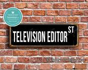 Television Editor Street Sign - Personalized Metal Road Signs, Gifts for Co-worker, Colleague Gift, Durable Heavy Duty plaque - 24-x-8-inches
