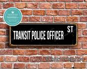 Transit Police Officer Street Sign - Personalized Metal Road Signs, Gifts for Co-worker, Colleague Gift, Durable Heavy Duty plaque - 36-x-12-inches