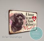 A House is not a home without a Mastiff Sign - 9-x-6