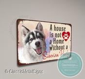 A House is not a home without a Siberian Husky Sign - 14-x-10