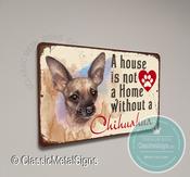A House is not a home without a Chihuahua Sign - 9-x-6