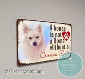 A House is not a home without a German Spitz Sign - 9-x-6