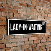 Lady-In-Waiting Street Sign - Personalized Metal Road Signs, Gifts for Co-worker, Colleague Gift, Durable Heavy Duty plaque - 24-x-8-inches