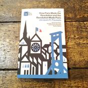 How Paris Made the Revolution and the Revolution Made Paris image