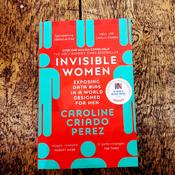 Invisible Women Exposing Data Bias In A World Designed For Men image