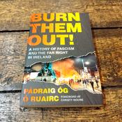 Burn Them Out: A history of Fascism and the Far Right in Ireland