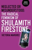 Neglected or Misunderstood: The Radical Feminism of Shulamith Firestone image