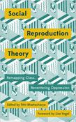 Social Reproduction Theory: Remapping Class, Recentering Oppression image