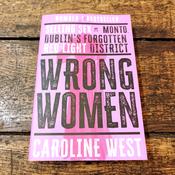 Wrong Women : Selling Sex in Monto Dublin's Forgotten Red Light District image