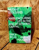 Mutant Ecologies - Manufacturing Life In The Age Of Genomic Capital image