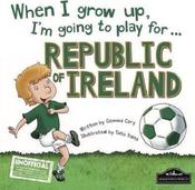 When I Grow Up I'm Going to Play for... Republic of Ireland image