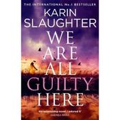 Karin Slaughter We Are All Guilty Here