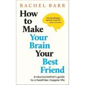 Dr. Rachel Barr How To Make You Brain Your Best Friend