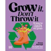 Simon Akeroyd Grow It, Don't Throw It: 75 Ideas for Recycling Rubbish in the Garden image