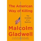 Malcolm Gladwell The American Way of Killing: The Invention of an Epidemic image