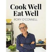 Rory O'Connell Cook Well, Eat Well