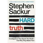 Stephen Sackur Hard Truth: Investigations That Shook The World - And Why They Matter Now image