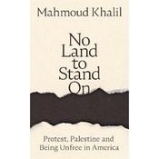 Mahmoud Khalil No Land To Stand On: Protest, Palestine And Being Unfree In America image
