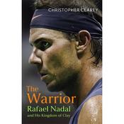 Christopher Clarey The Warrior: Rafael Nadal and His Kingdom of Clay image