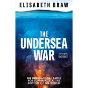 Elisabeth Braw The Undersea War: The International Battle for Supremacy at the Bottom of the World image