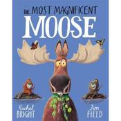 Rachel Bright The Most Magnificent Moose: From The World of Rachel Bright &amp; Jim Field image