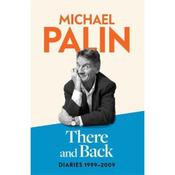 Michael Palin There and Back: Diaries 1999-2009