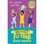 Matt Oldfield Unbelievable Football: Trophy Triumphs