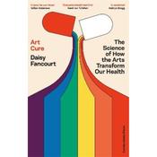 Daisy Fancourt Art Cure: The Science of How the Arts Transform Our Health