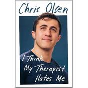 Chris Olsen I Think My Therapist Hates Me: A Memoir image