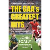 John Scally The GAA's Greatest Hits: A Compilation of Epic, Enthralling Events image